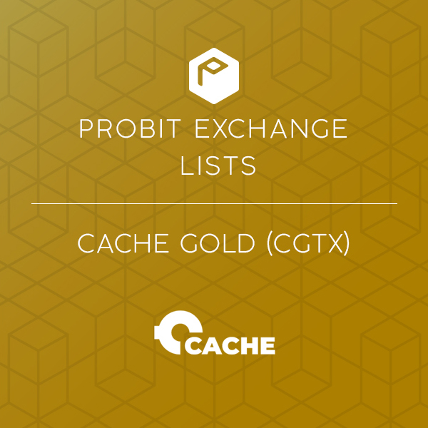 Intersection of Gold and Digital Assets at the ForeFront with ProBit Global’s Onboarding of Cache Gold