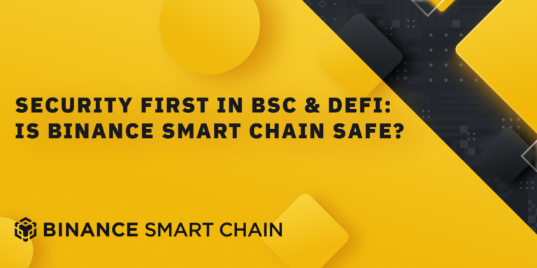 Security First in BSC & DeFi: Is Binance Smart Chain Safe?